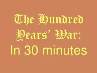The Hundred Years’ War: In 30 minutes