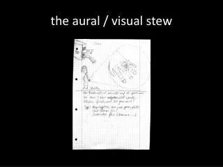 t he aural / visual stew