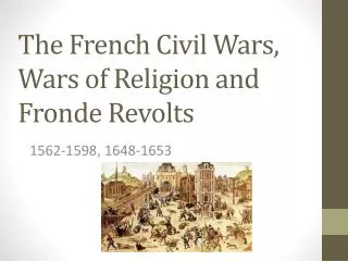 The French Civil Wars, Wars of Religion and Fronde Revolts