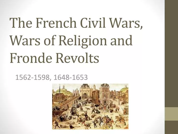 the french civil wars wars of religion and fronde revolts