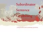 Subordinator Sentence Combining - slide 1