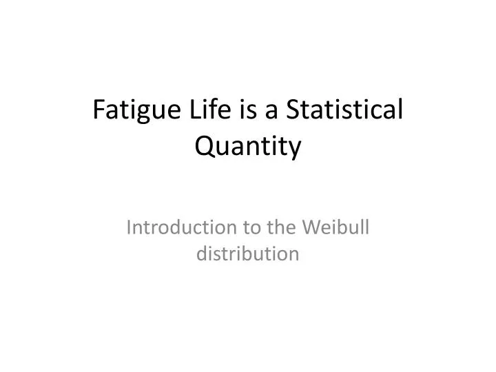 fatigue life is a statistical quantity