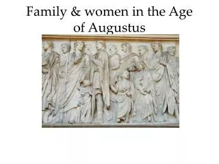 Family &amp; women in the Age of Augustus