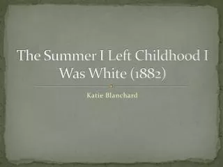 The Summer I Left Childhood I Was White (1882)