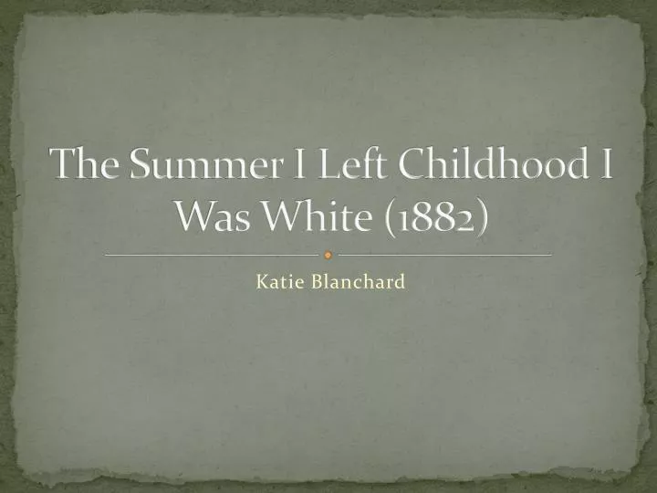 the summer i left childhood i was white 1882