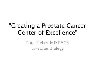 &quot;Creating a Prostate Cancer Center of Excellence&quot;