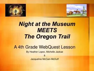 Night at the Museum MEETS The Oregon Trail