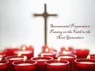 Sacramental Preparation: Passing on the Faith to the Next Generation
