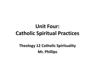 Unit Four: Catholic Spiritual Practices
