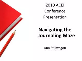 2010 ACEI Conference Presentation Navigating the Journaling Maze Ann Stillwagon