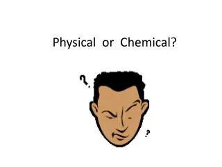 Physical or Chemical?