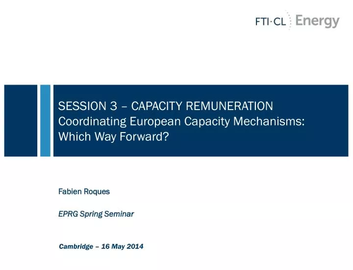 session 3 capacity remuneration coordinating european capacity mechanisms which way forward