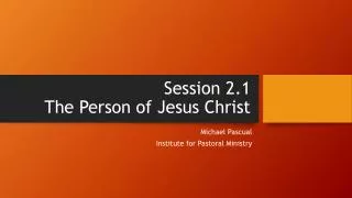 Session 2.1 The Person of Jesus Christ