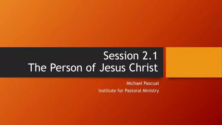 session 2 1 the person of jesus christ