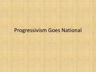Progressivism Goes National