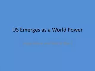 US Emerges as a World Power