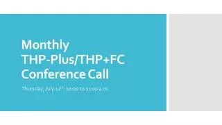 Monthly THP-Plus/THP+FC Conference Call