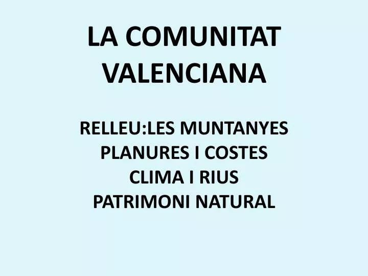 la comunitat valenciana relleu les muntanyes planures i costes clima i rius patrimoni natural