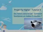 Projet Fly Higher : Tutorial II - slide 1
