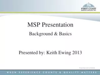 MSP Presentation Background &amp; Basics Presented by: Keith Ewing 2013
