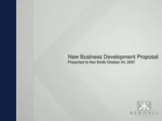New Business Development Proposal Presented to Ken Smith October 24, 2007