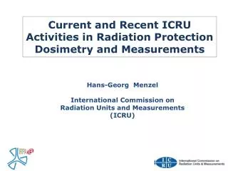 Current and Recent ICRU Activities in Radiation Protection Dosimetry and Measurements