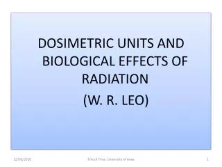 DOSIMETRIC UNITS AND BIOLOGICAL EFFECTS OF RADIATION (W. R. LEO)