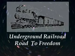 Underground Railroad Road To Freedom