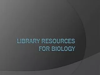 Library Resources for Biology