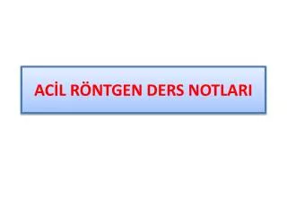 ac l r ntgen ders notlari