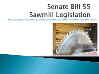 Senate Bill 55 Sawmill Legislation