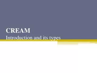 CREAM Introduction and its types