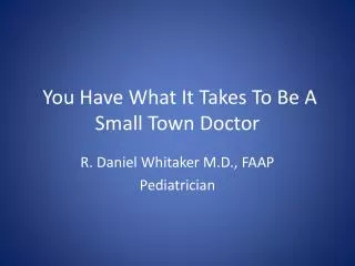 You Have What It Takes To Be A Small Town Doctor