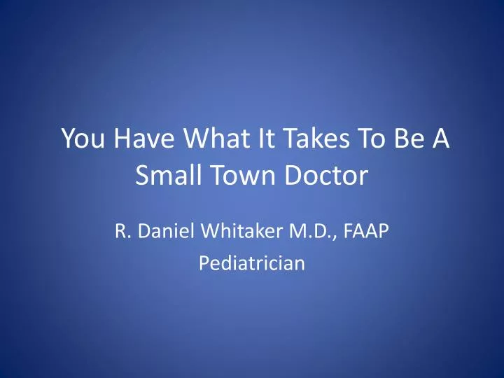 you have what it takes to be a small town doctor