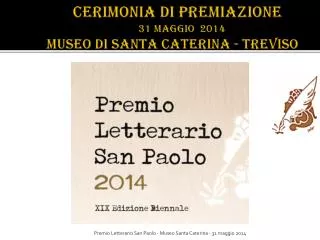 CERIMONIA DI PREMIAZIONE 31 MAGGIO 2014 museo di santa Caterina - treviso