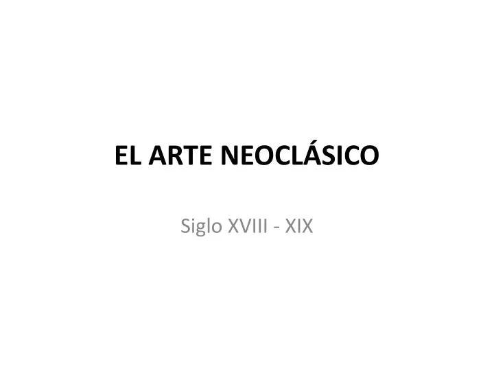 PPT - EL ARTE NEOCLÁSICO PowerPoint Presentation, Free Download - ID ...