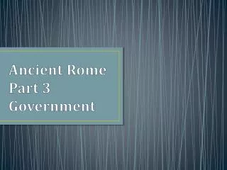 Ancient Rome Part 3 Government