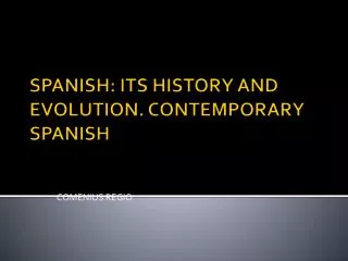 SPANISH: ITS HISTORY AND EVOLUTION. CONTEMPORARY SPANISH