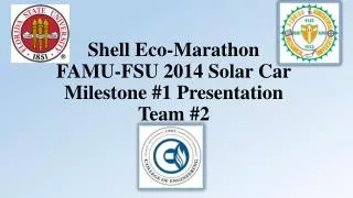 Shell Eco-Marathon FAMU-FSU 2014 Solar Car Milestone #1 Presentation Team #2