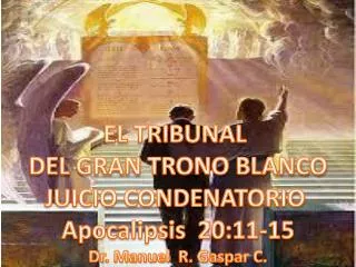 EL TRIBUNAL DEL GRAN TRONO BLANCO JUICIO CONDENATORIO Apocalipsis 20:11-15