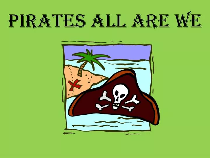 pirates all are we