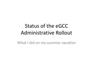 Status of the eGCC Administrative Rollout