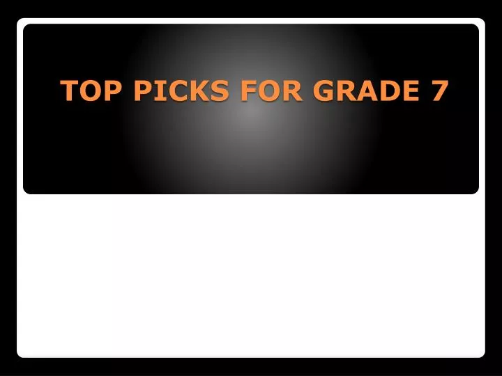 top picks for grade 7