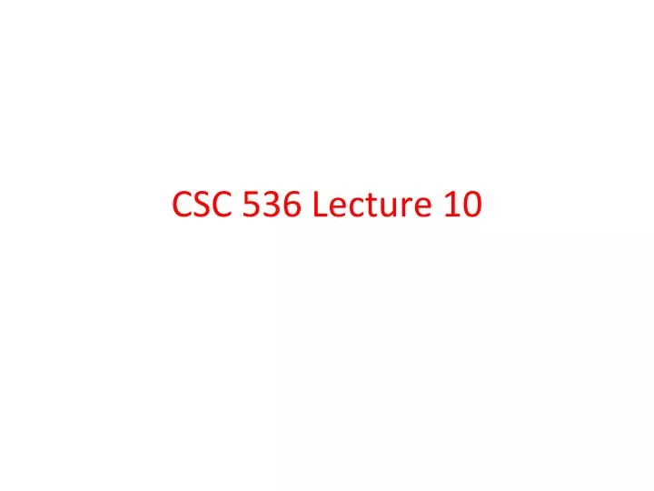 csc 536 lecture 10