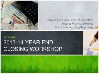 welcome 2013-14 YEAR END CLOSING WORKSHOP