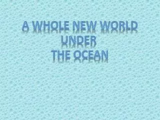 A whole new World under The Ocean