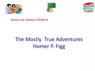 The Mostly True Adventures Homer P. Figg