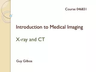 Introduction to Medical Imaging X-ray and CT