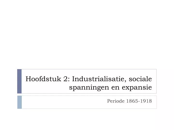 hoofdstuk 2 industrialisatie sociale spanningen en expansie