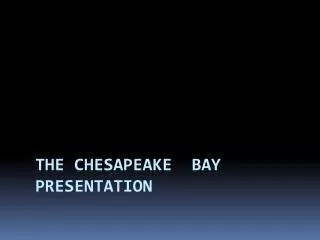 The Chesapeake bay presentation
